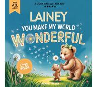 Lainey You Make My World Wonderful: A Personalized Bedtime Story Book All About You! (Custom Children's Book Gift)