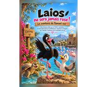 Laios ne sera jamais rose ! - Les aventures du flamant noir: Une histoire drôle sur le TDAH, l’autisme, la neurodiversité et la différence | Aventure ... l’amitié, l’inclusion et la confiance en soi