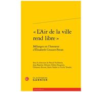 L'air De La Ville Rend Libre - Mélanges En L'honneur D'elisabeth Crouzet-Pavan