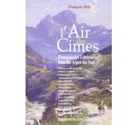 L'air des cimes: Promenades littéraires dans les Alpes du Sud