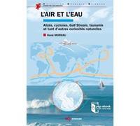 L'air et l'eau alizés, cyclones, Gulf Stream, tsunamis et tant d'autres curiosités naturelles René Moreau (Auteur)