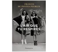 L'air que tu respires - Frances de Pontes Peebles - Flammarion - broché - Roman