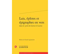 Lais, épîtres et épigraphes en vers Dans le cycle de Guiron le Courtois - Richard Trachsler - Classiques Garnier - broché - Essai