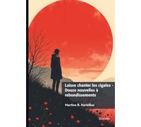 Laisse chanter les cigales - Douze nouvelles à rebondissements