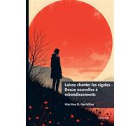 Laisse chanter les cigales - Douze nouvelles à rebondissements - Martine B. Herbillon - Edilivre-Aparis - broché - Nouvelles