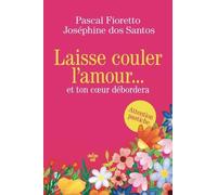 Laisse couler l'amour et ton coeur débordera