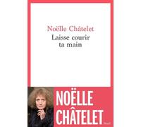 Laisse courir ta main - Noëlle Châtelet - Seuil - broché - Roman