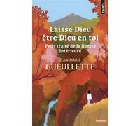 Jean-Marie Gueullette – Laisse Dieu être Dieu en toi – Petit traité de la liberté intérieure