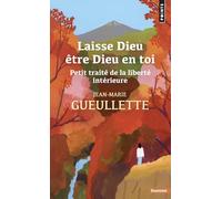 Jean-Marie Gueullette – Laisse Dieu être Dieu en toi – Petit traité de la liberté intérieure