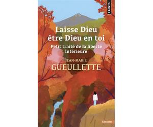 Laisse Dieu être Dieu en toi Petit traité de la liberté intérieure - Jean-Marie Gueullette - Points - Poche - Témoignage