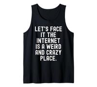 Laisse Face it Internet est Un Endroit étrange et Fou Clever Débardeur