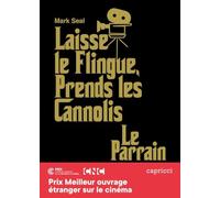Laisse le flingue, prends les cannoli: Le Parrain, l'épopée du chef-d'oeuvre de Francis Ford Coppola