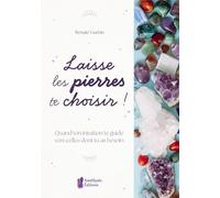 Laisse les pierres te choisir ! - Quand ton intuition te guide vers celles dont tu as besoin
