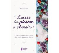 Laisse les pierres te choisir ! - Quand ton intuition te guide vers celles dont tu as besoin - Rénaté Guérin - Amethyste-Jatb Eds - broché - Guide