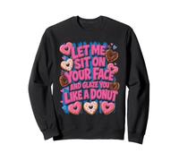 Laisse-Moi m'asseoir sur Ton Visage, Te glacer comme Un Beignet Sweatshirt