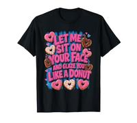 Laisse-Moi m'asseoir sur Ton Visage, Te glacer comme Un Beignet T-Shirt