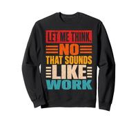 Laisse-Moi Penser Que Non, ça Ressemble à Un Sarcasme Professionnel Sweatshirt