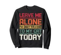 Laisse-Moi Seule, Je ne Parle qu'à Mon Chat Aujourd'hui, drôle et rétro Sweatshirt