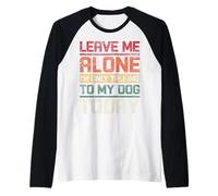 Laisse-Moi Seule, Je ne Parle qu'à Mon Chien Aujourd'hui, drôle et rétro Manche Raglan
