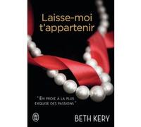 Laisse-moi t'appartenir Beth Kery (Auteur), Émilie Terrao (Traduction)