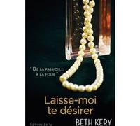 Laisse-moi te désirer Beth Kery (Auteur), Célia Chazel (Traduction)