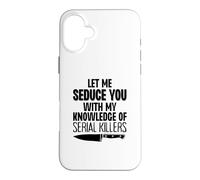 Laisse-Moi Te séduire avec ma Connaissance des tueurs en série drôles Coque pour iPhone 16 Plus