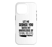 Laisse-Moi Te séduire avec ma Connaissance des tueurs en série drôles Coque pour iPhone 16 Pro