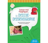 Laisse-moi t'expliquer... La dyslexie-dysorthographie - Album éducatif pour comprendre et mieux vivre la différence
