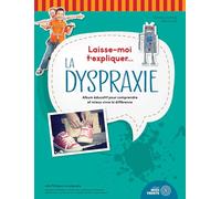 Laisse-moi t'expliquer... La dyspraxie - Album éducatif pour comprendre et mieux vivre la différence