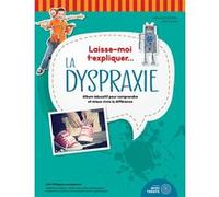 Laisse-moi t'expliquer... La dyspraxie - Album éducatif pour comprendre et mieux vivre la différence