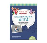 Laisse-moi t'expliquer... Le trouble du spectre de l'autisme - Album éducatif pour comprendre et mieux vivre la différence