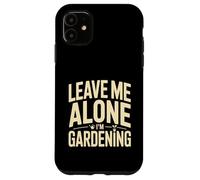 Laisse-Moi Tranquille, Je Jardine, Jardinier drôle Coque pour iPhone 11