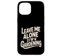 Laisse-Moi Tranquille, Je Jardine, Jardinier drôle Coque pour iPhone 15