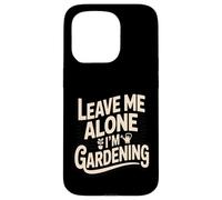 Laisse-Moi Tranquille, Je Jardine, Jardinier drôle Coque pour iPhone 15 Pro