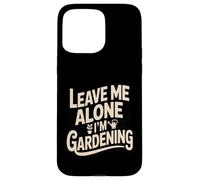 Laisse-Moi Tranquille, Je Jardine, Jardinier drôle Coque pour iPhone 15 Pro Max