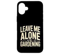 Laisse-Moi Tranquille, Je Jardine, Jardinier drôle Coque pour iPhone 16 Plus