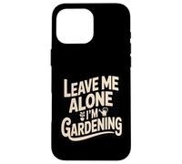 Laisse-Moi Tranquille, Je Jardine, Jardinier drôle Coque pour iPhone 16 Pro Max