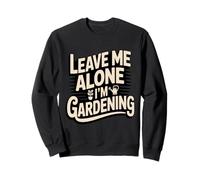 Laisse-Moi Tranquille, Je Jardine, Jardinier drôle Sweatshirt