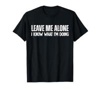 Laisse-moi tranquille, je sais ce que je fais T-Shirt