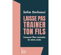 Laisse pas trainer ton fils: Comment l'Etat criminalise les mères seules