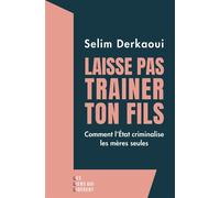 Laisse pas trainer ton fils Comment l'Etat criminalise les mères seules - Selim Derkaoui - Les Liens Qui Liberent - broché - Essai