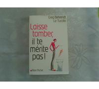 Laisse tomber, il te mérite pas !