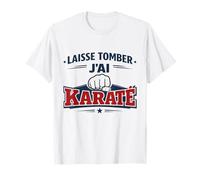 Laisse Tomber J’AI Karaté Humour Cadeau Karatéka T-Shirt