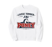 Laisse Tomber J’AI Poney Humour Cadeau Passion Équitation Sweatshirt