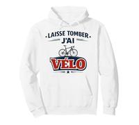 Laisse Tomber J’AI Vélo Humour Cyclisme Cadeau Cycliste Sweat à Capuche