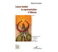 Behzad Farahani – Laisse tomber la représentation à Téhéran – Broché