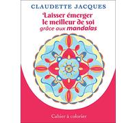 Laisser émerger le meilleur de soi grâce aux mandalas - Cahier à colorier