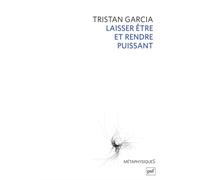 Laisser être et rendre puissant - Tristan Garcia - Puf - broché - Essai