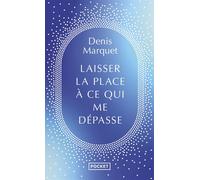 Laisser la place à ce qui me dépasse - Denis Marquet - Pocket - Poche - Guide