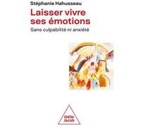 Laisser Vivre Ses Émotions - Sans Culpabilité Ni Anxiété